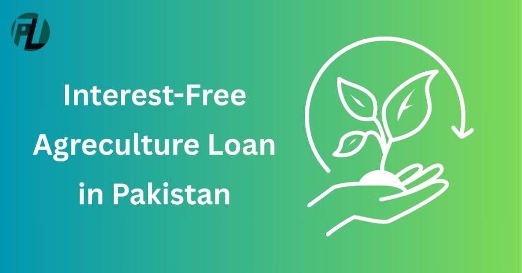 Interest Free Agriculture Loans in Pakistan